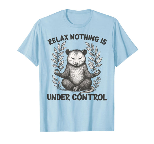Relax Nothing is Under Control Funny Sarcastic Opossum Yoga T-Shirt