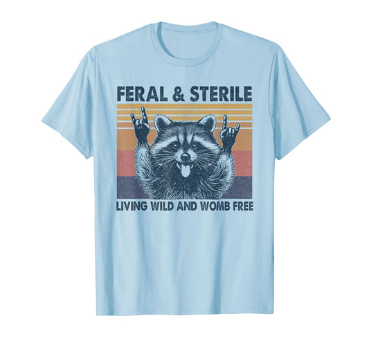 Feral & Sterile Living Wild And Womb Free Funny Racoon Retro T-Shirt