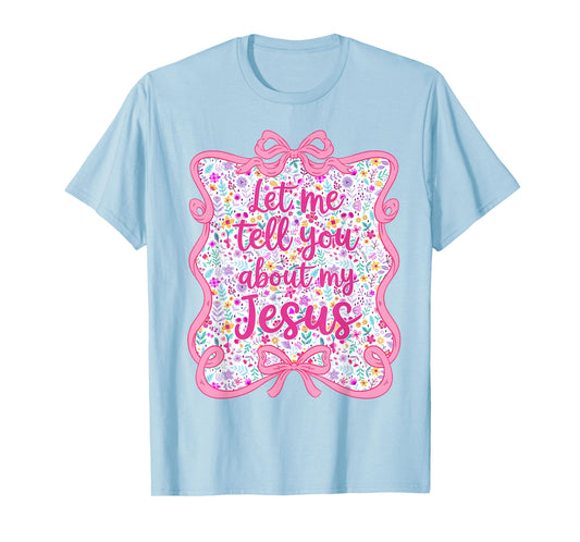 Let Me Tell You Christian Bible About My Jesus Coquette Bow T-Shirt