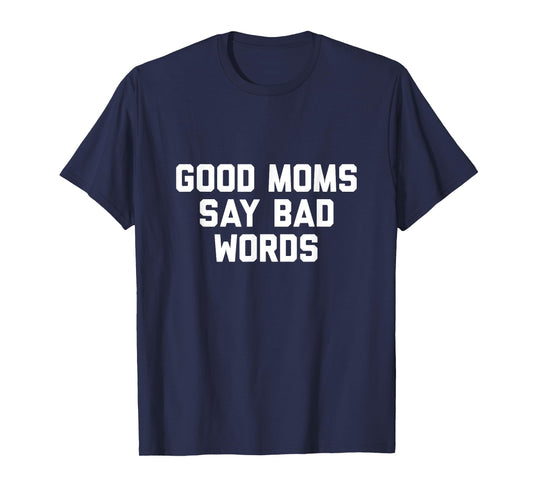 Good Moms Say Bad Words Tshirt T-Shirt
