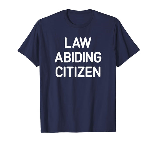 Law Abiding Citizen, Funny, Jokes, Sarcastic T-Shirt