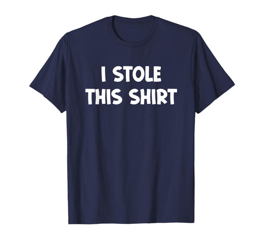 I Stole This Shirt, Funny, Jokes, Sarcastic T-Shirt