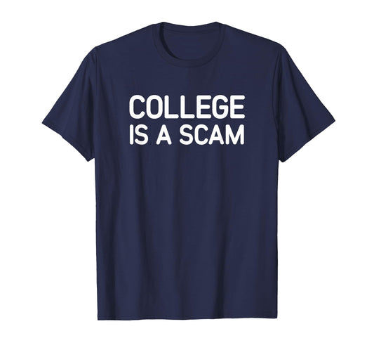 College Is A Scam, Funny, Jokes, Sarcastic T-Shirt