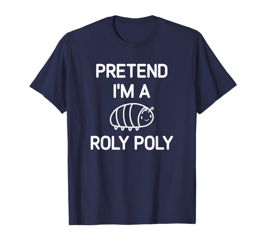 Pretend I'm A Roly Poly, Funny, Jokes, Sarcastic T-Shirt