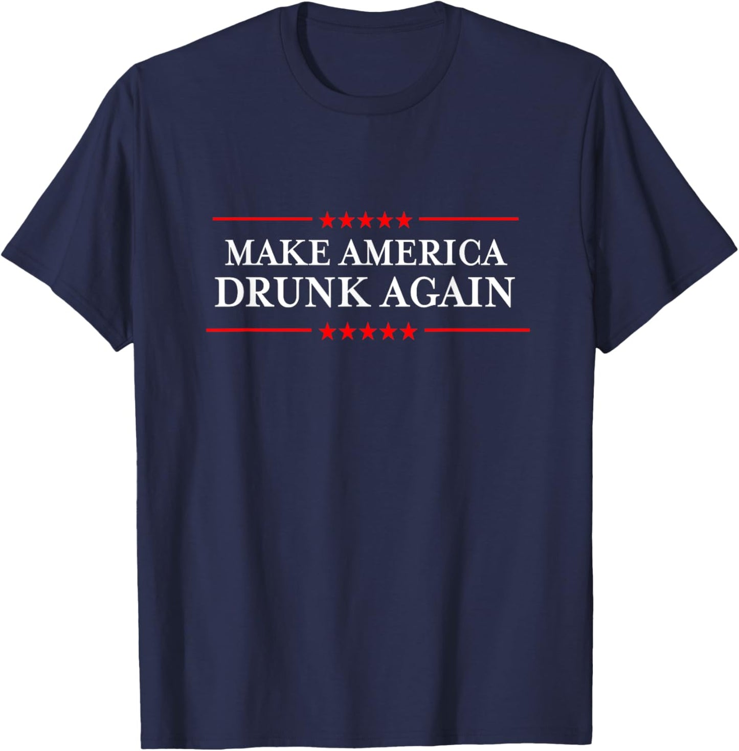 Make America Drunk Again T-Shirt - Funny Drinking TShirts T-Shirt