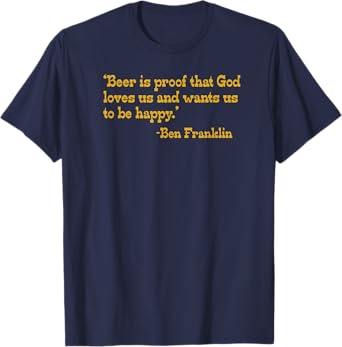 Beer Is Proof God Loves Us Ben Franklin Funny Beer T-Shirt
