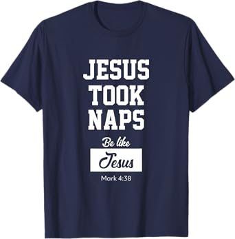Jesus Took Naps, Be Like Jesus T-Shirt