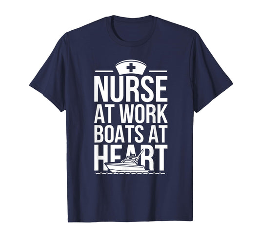 Nurse at Work Boats at Heart Funny Nurse Boat T-Shirt