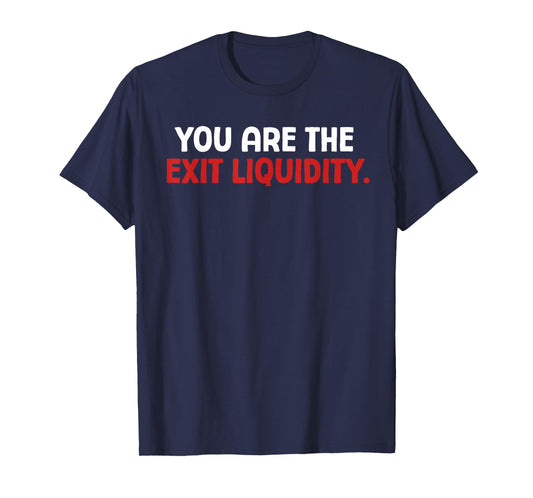 You Are The Exit Liquidity Crypto Trading Funny Saying Meme T-Shirt