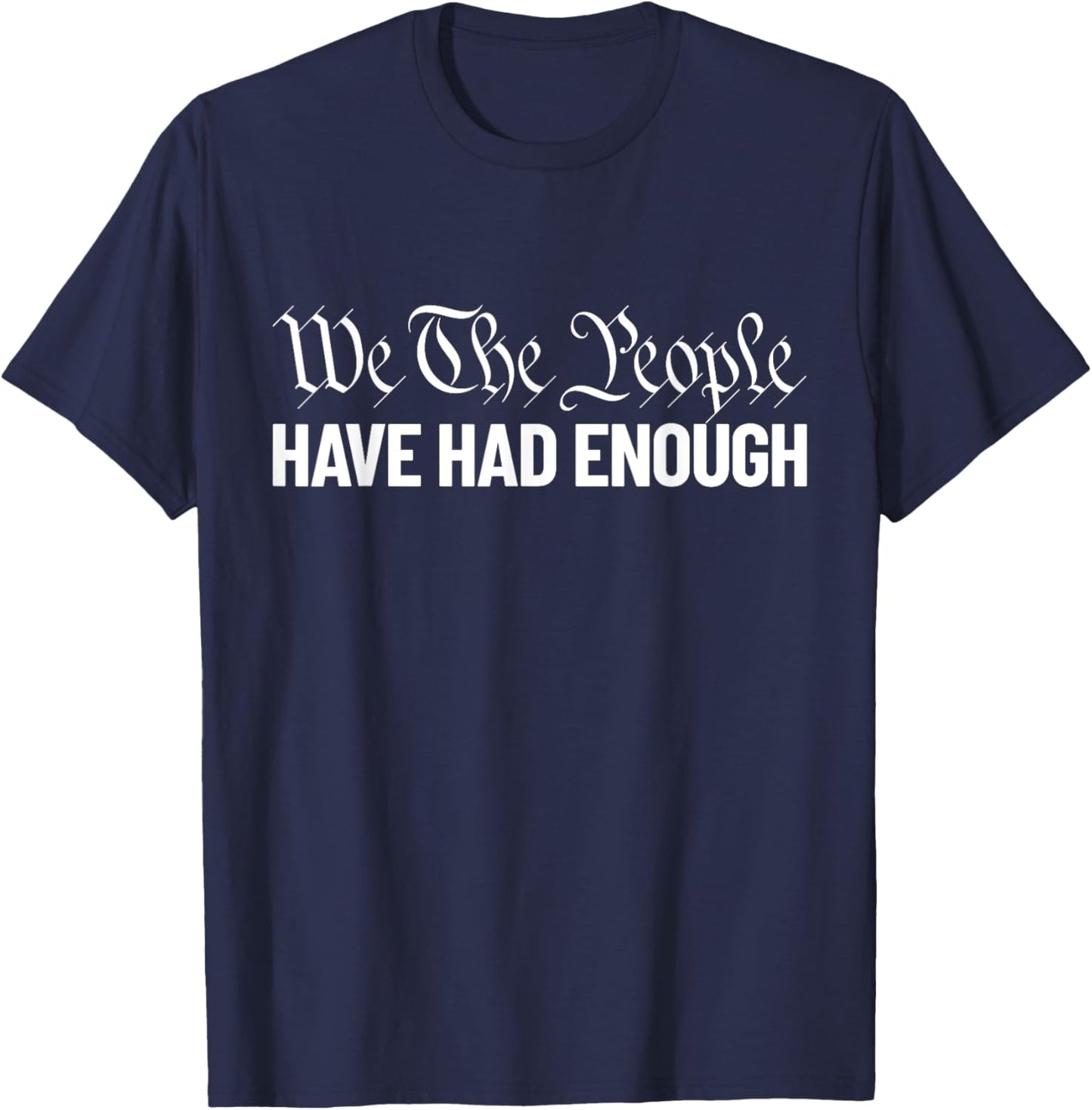 We The People Have Had Enough Liberty We The People T-Shirt