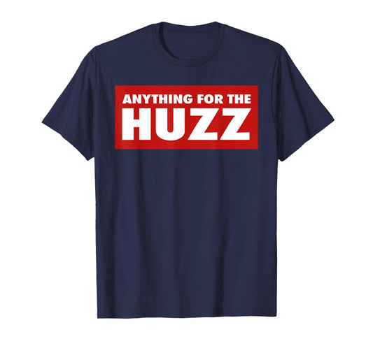Anything For The Huzz Humor Teen Boy Man T-Shirt