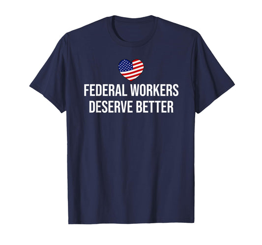 Support Federal Workers Sign Federal Workers Deserve Better T-Shirt