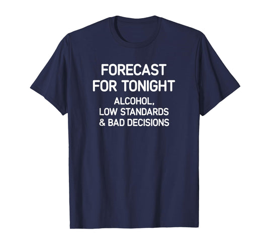 Forecast For Tonight: Alcohol, Funny, Jokes, Sarcastic T-Shirt