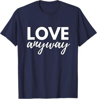 Love Anyway T-Shirt