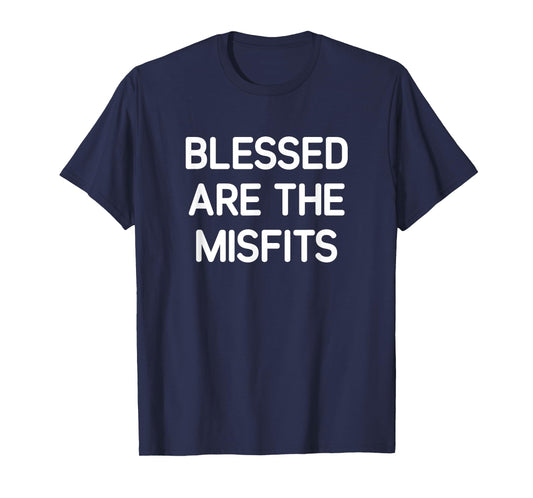 Blessed Are The Misfits, Funny, Jokes, Sarcastic T-Shirt