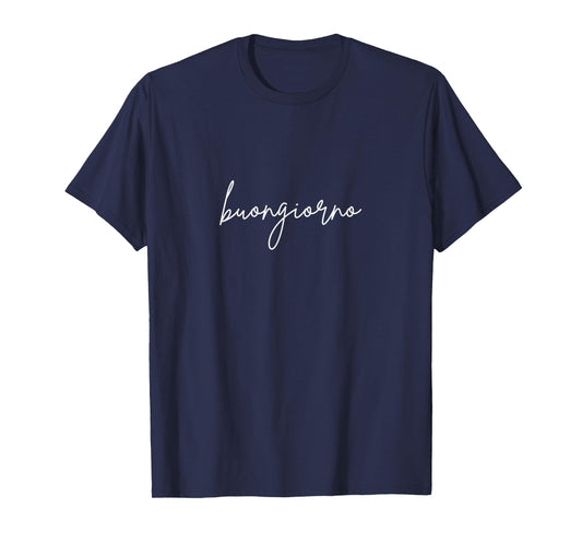 buongiorno - Good Morning (or afternoon) in Italian Vacation T-Shirt
