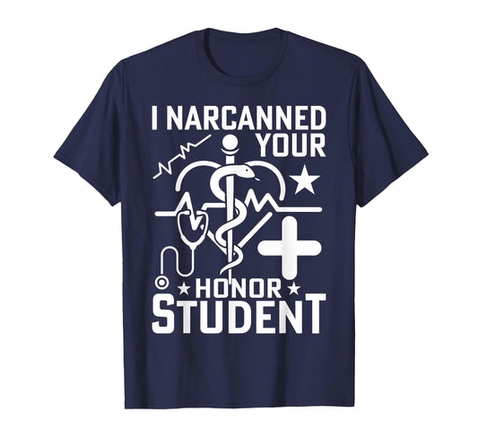 I Narcanned Your Honor Student T-Shirt