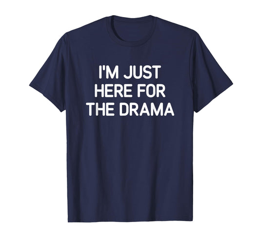 I'm Just Here For The Drama, Funny, Jokes, Sarcastic T-Shirt