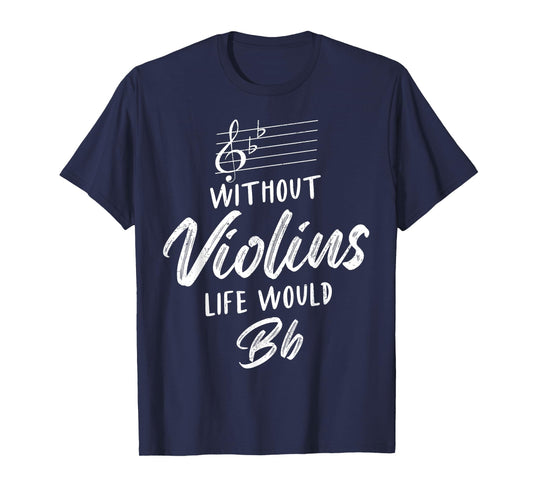Without Violins Life Would Be Flat Funny Violinist Squad T-Shirt
