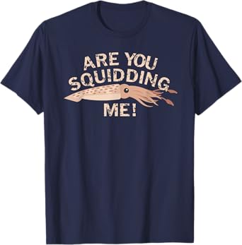 Are You Squidding Me Funny Fishing Squid T-Shirt T-Shirt