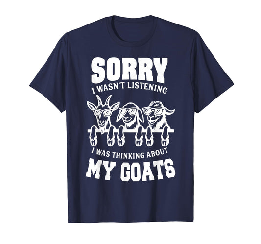 Sorry I Wasn't Listening I Was Thinking About My Goats T-Shirt