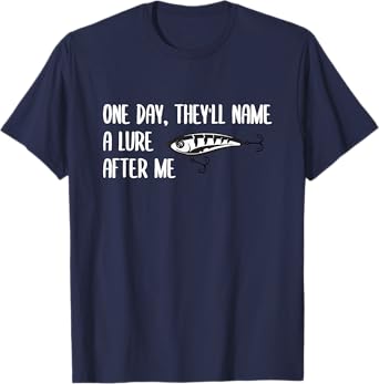 One Day, They will Name a Lure After Me Funny Fishing T-Shirt