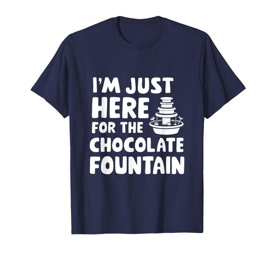 I'm Just Here for The Chocolate Fountain Dessert Dip Buffet T-Shirt