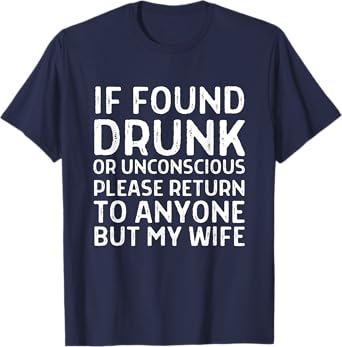 Funny If Found Drunk Please Return To Anyone But My Wife T-Shirt