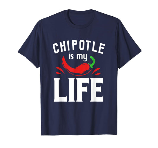 Funny Mexican Food Chipotle Is My Life T-Shirt