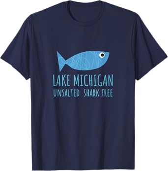 Lake Michigan Unsalted Shark Free Great Lakes Fishing Lover T-Shirt