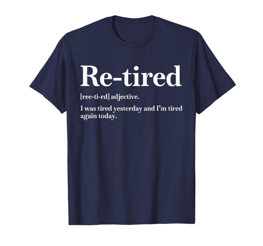 Re-Tired I was Tired Yesterday & I’m Tired Again Today Mens T-Shirt
