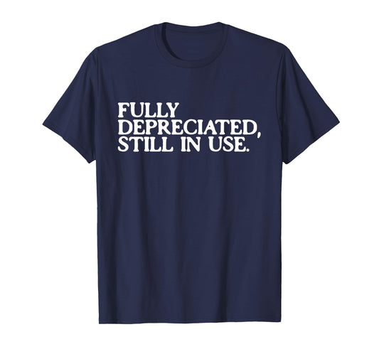 Fully Depreciated But Still in Use Funny Accountant Tee T-Shirt