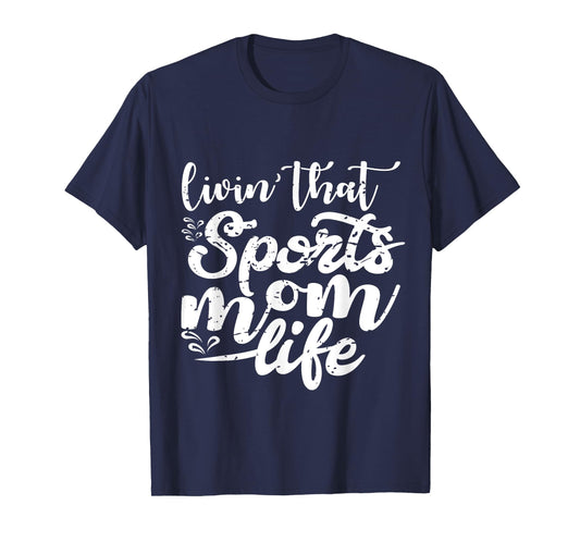Living That Sports Mom Life Funny Mothers Day Sports Mom T-Shirt