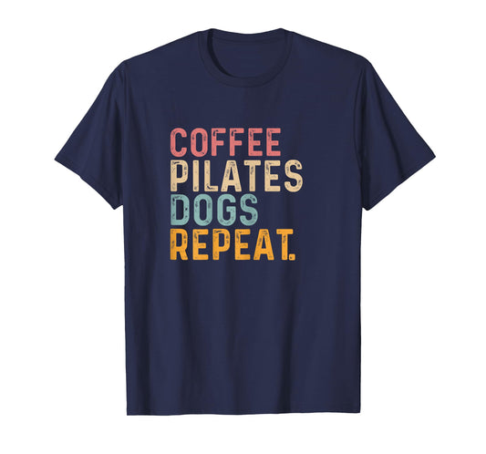 Coffee Pilates Dogs Repeat - Fun Pilate And Coffee Lover T-Shirt