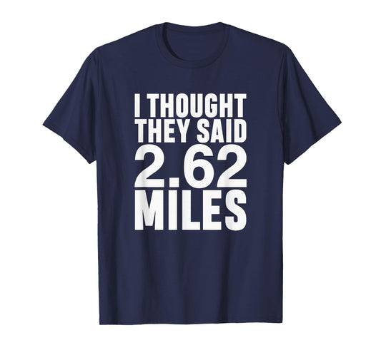 I Thought They Said 2.62 Miles Funny Marathon Race Runner T-Shirt