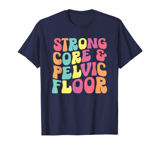 funny Physical Therapist PT Life Strong Core & Pelvic Floor T-Shirt