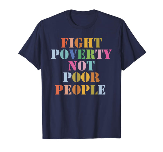 Fight Poverty Not Poor People T-Shirt