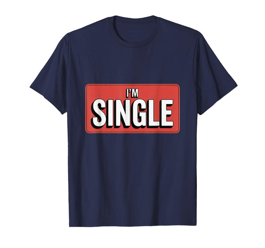 For Singles Here Is I'm Single Sign Yes I'm Single T-Shirt