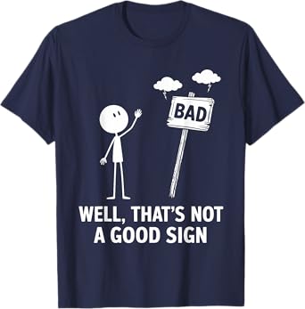 Well that's not a good sign - funny dry mood meme graphic T-Shirt