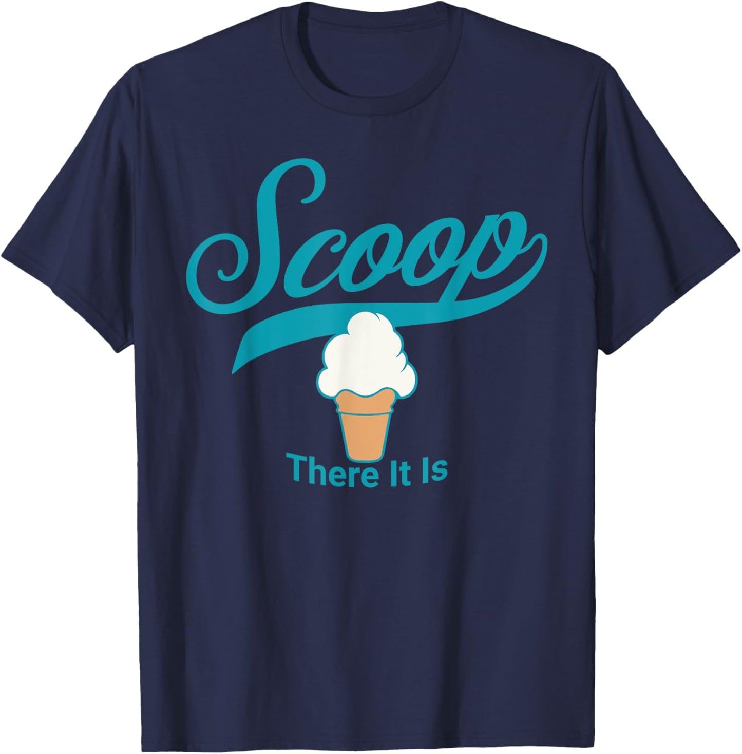 Funny Pun Ice Cream Cone SCOOP THERE IT IS T-Shirt