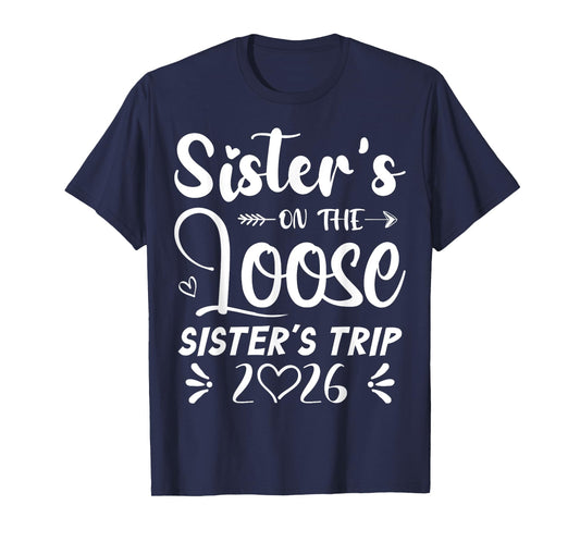 Sisters On The Loose Sisters Trip 2026 Girls Vacation Lover T-Shirt