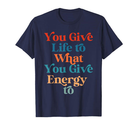 You Give Life To What You Give Energy To Retro Vintage T-Shirt