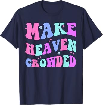Make Heaven Crowded Cute Christian Teen Girl Jesus Love You T-Shirt