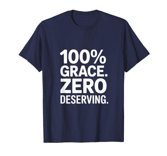 100% Grace Zero Deserving Christian Message Backprint T-Shirt