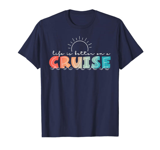 Life Is Better On A Cruise Cruising Summer Vacation Beach T-Shirt