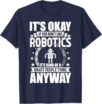 Robotics Lover Gift Co. It's Okay If You Don't Like Robotics Unisex-Adults Blue T-Shirt