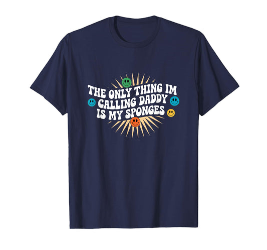 The Only Thing I'm Calling Daddy Is My Sponges Cleaning Lady T-Shirt