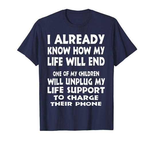 I Already Know How My Life Will End One Of My Children T-Shirt