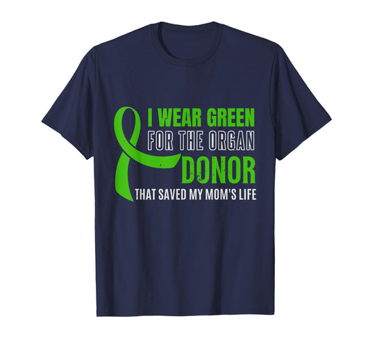 I Wear Green For The Organ Donor Who Saved My Mom's Life, Or T-Shirt