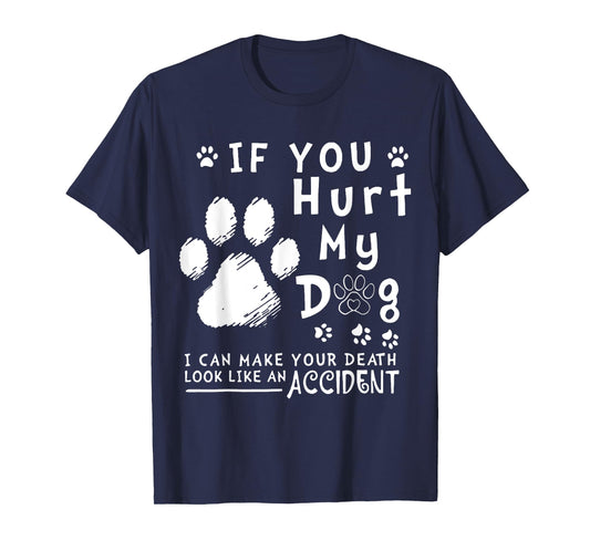 If You Hurt My Dog I Can Make Your Death Look Like Accident T-Shirt